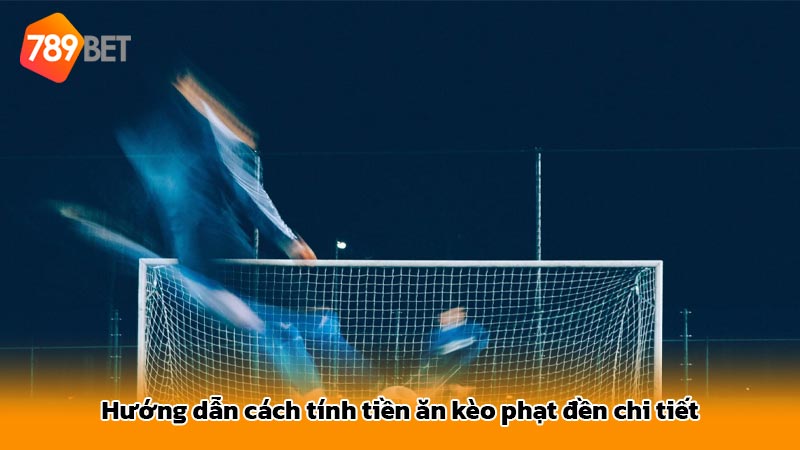 Hướng dẫn cách tính tiền ăn kèo phạt đền chi tiết