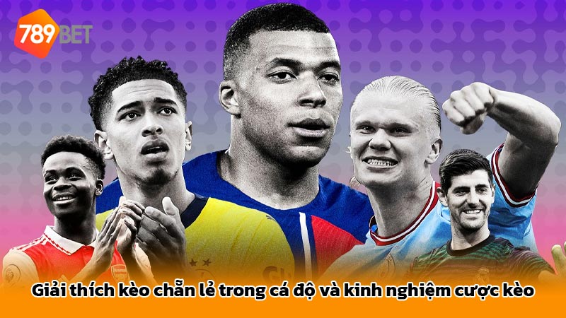 Giải thích kèo chẵn lẻ trong cá độ và kinh nghiệm cược kèo