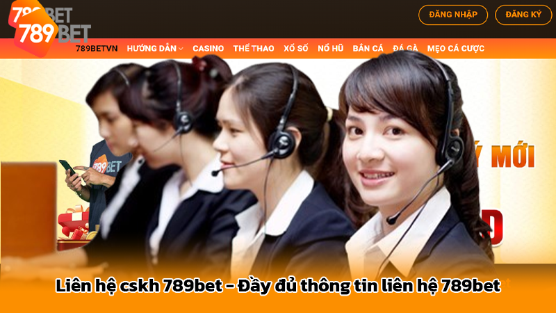 Liên hệ cskh 789bet - Đầy đủ thông tin liên hệ 789bet