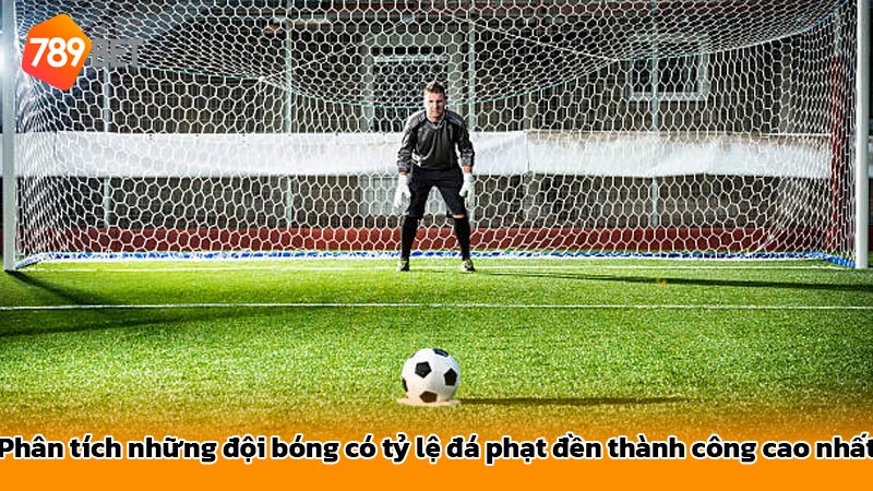 Phân tích những đội bóng có tỷ lệ đá phạt đền thành công cao nhất