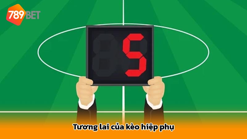 Tương lai của kèo hiệp phụ